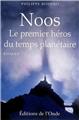 NOOS LE PREMIER HÉROS DU TEMPS PLANÉTAIRE NOOS LE PREMIER HÉROS DU TEMPS PLANÉTAIRE