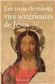 LES TROIS DERNIÈRES VIES ANTÉRIEURES DE JÉSUS LES TROIS DERNIÈRES VIES ANTÉRIEURES DE JÉSUS