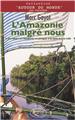 L'AMAZONIE MALGRÉ NOUS L'AMAZONIE MALGRÉ NOUS
