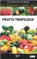 LE GRAND LIVRE DES FRUITS TROPICAUX LE GRAND LIVRE DES FRUITS TROPICAUX