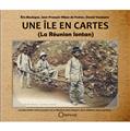 UNE ÎLE EN CARTES - LA RÉUNION LONTAN UNE ÎLE EN CARTES - LA RÉUNION LONTAN