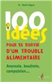 100 IDÉES POUR SE SORTIR D'UN TROUBLE ALIMENTAIRE 100 IDÉES POUR SE SORTIR D'UN TROUBLE ALIMENTAIRE