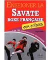 ENSEIGNER LA SAVATE BOXE FRANÇAISE AUX ENFANTS ENSEIGNER LA SAVATE BOXE FRANÇAISE AUX ENFANTS