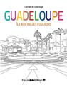LA GUADELOUPE, L'ÎLE AUX BELLES COULEURS, CARNET DE COLORIAGE LA GUADELOUPE, L'ÎLE AUX BELLES COULEURS, CARNET DE COLORIAGE