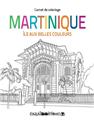 LA MARTINIQUE, L'ÎLE AUX BELLES COULEURS, CARNET DE COLORIAGE LA MARTINIQUE, L'ÎLE AUX BELLES COULEURS, CARNET DE COLORIAGE