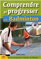 COMPRENDRE ET PROGRESSER EN BADMINTON COMPRENDRE ET PROGRESSER EN BADMINTON
