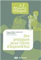DES PRATIQUES POUR L'ÉCOLE D'AUJOURD'HUI DES PRATIQUES POUR L'ÉCOLE D'AUJOURD'HUI