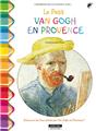 J'APPRENDS EN COLORIANT AVEC... LE PETIT VAN GOGH EN PROVENCE J'APPRENDS EN COLORIANT AVEC... LE PETIT VAN GOGH EN PROVENCE