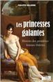LES PRINCESSES GALANTES - HISTOIRE DES PREMIERES FEMMES LIBEREES  