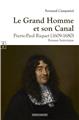 LE GRAND HOMME ET SON CANAL : PIERRE-PAUL RIQUET (1609-1680)  