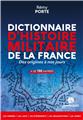 DICTIONNAIRE D´HISTOIRE MILITAIRE DE LA FRANCE : DES ORIGINES À NOS JOURS  