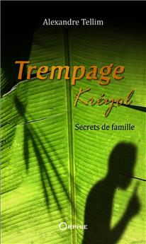 TREMPAGE KRÉYOL - TOME 1 : SECRETS DE FAMILLE
