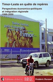TIMOR-LESTE : EN QUÊTE REPÈRES - PERSPECTIVES ÉCONOMICO-POLITIQUES ET INTÉGRATION RÉGIONALE 1999-2050