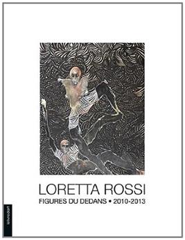LORETTA ROSSI FIGURES DU DEDANS 2010-2013