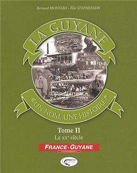 LA GUYANE - UN NOM UNE HISTOIRE TOME 2