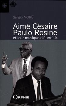 AIMÉ CÉSAIRE - PAULO ROSINE ET LEUR MUSIQUE D'ETERNITÉ