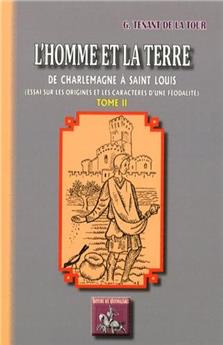 L'HOMME & LA TERRE, DE CHARLEMAGNE A SAINT-LOUIS (TOME II)