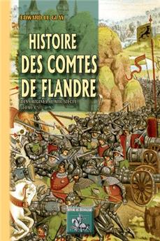 HISTOIRE DES COMTES DE FLANDRE (TOME I : DES ORIGINES AU XIIIE SIÈCLE)