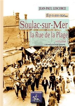 SOULAC-SUR-MER, LA RUE DE LA PLAGE (VOLUME 1)