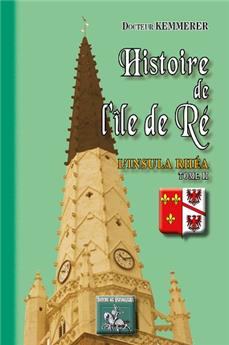 HISTOIRE DE L'ÎLE DE RÉ  L'INSULA RHEA  TOME II