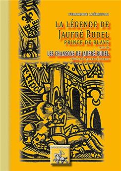 LA LÉGENDE DE JAUFRE RUDEL SUIVI DE LES CHANSONS DE JAUFRE RUDEL EDITÉES PAR A, JEANROY