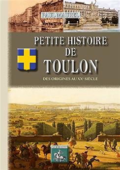 PETITE HISTOIRE DE TOULON DES ORIGINES AU XXEME SIÈCLE