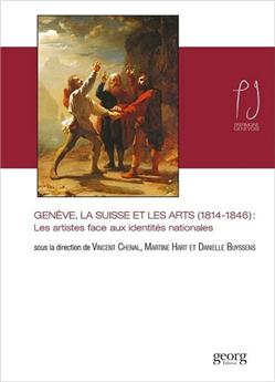GENÈVE LA SUISSE ET LES ARTS 1814 1846 LES ARTISTES FACE AUX IDENTITÉS NATIONALES
