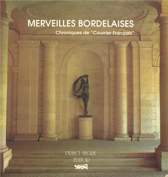 MERVEILLES BORDELAISES (CHRONIQUES DE COURRIER FRANÇAIS)