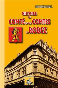 HISTOIRE DE LA COMTÉ ET DES COMTES DE RODEZ