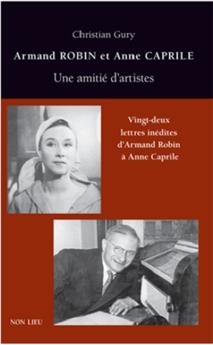 ARMAND ROBIN & ANNE CAPRILE UNE AMITIÉ D'ARTISTES