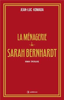 LA MÉNAGERIE DE SARAH BERNHARDT