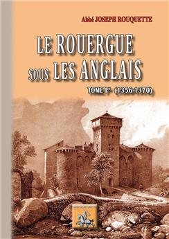 LE ROUERGUE SOUS LES ANGLAIS TOME 1ER (1356-1370)