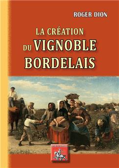 LA CREATION DU VIGNOBLE BORDELAIS