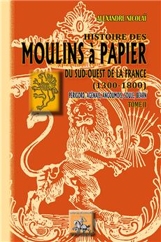HISTOIRE DES MOULINS A PAPIER DU SUD-OUEST - TOME 2
