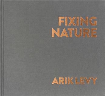 ARIK LEVY - FIXING NATURE