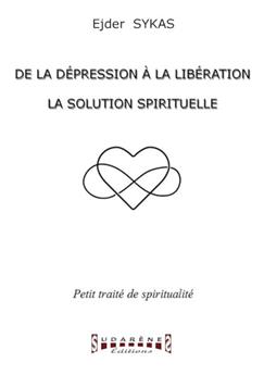 DE LA DEPRESSION A LA LIBERATION - LA SOLUTION SPIRITUELLE