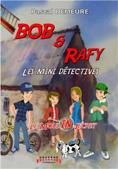 BOB ET RAFY, LES MINI-DETECTIVES - T1 : LE MOULIN DES SECRETS