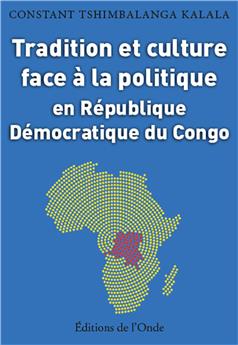 TRADITION ET CULTURE FACE À LA POLITIQUE EN RÉPUBLIQUE DÉMOCRATIQUE DU CONGO