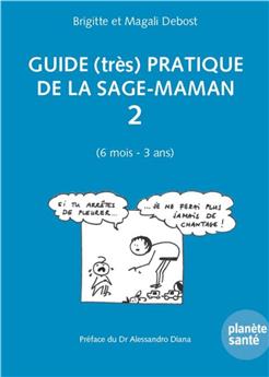 GUIDE (TRÈS) PRATIQUE DE LA SAGE-MAMAN 2 (6 MOIS - 3 ANS)