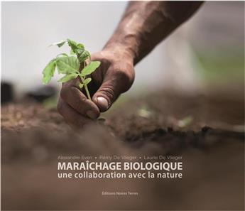 MARAICHAGE BIOLOGIQUE - UNE COLLABORATION AVEC LA NATURE