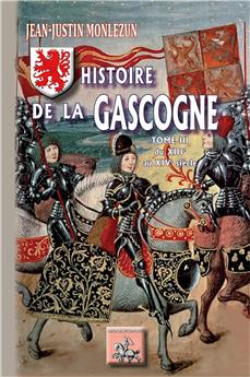 HISTOIRE DE LA GASCOGNE (TOME 3 : XIIIE-XIVE SIÈCLES)