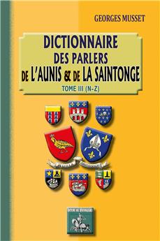DICTIONNAIRE DES PARLERS DE L’AUNIS ET DE LA SAINTONGE - TOME 3 (N-Z)
