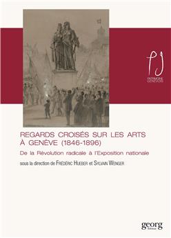 REGARDS CROISÉS SUR LES ARTS À GENÈVE (1846-1896)