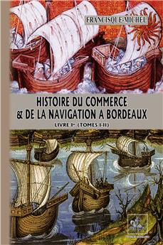 HISTOIRE DU COMMERCE & DE LA NAVIGATION A BORDEAUX (TOME 1 ET 2 )