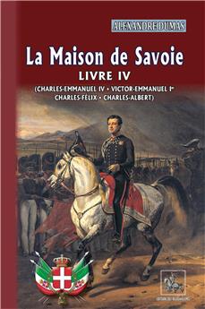 LA MAISON DE SAVOIE LIVRE 4 : CHARLES EMMANUEL III, VICTOR EMMANUEL 1ER, CHARLES FELIX, CHARLES ALBERT