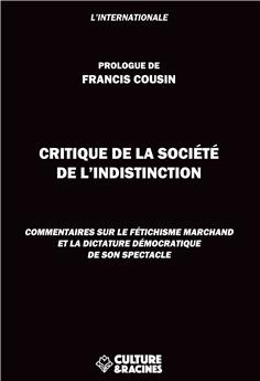 CRITIQUE DE LA SOCIÉTÉ DE L´INDISTINCTION : COMMENTAIRES SUR LE FÉTICHISME MARCHAND ET LA DICTATURE DÉMOCRATIQUE DE SON SPECTACLE .