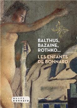 BAZAINE, BALTHUS, ROTHKO : LES ENFANTS DE BONNARD.