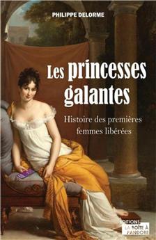 LES PRINCESSES GALANTES - HISTOIRE DES PREMIERES FEMMES LIBEREES