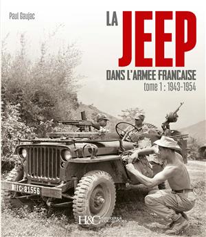 LA JEEP DANS L´ARMÉE FRANÇAISE : TOME 1 - DE 1943 À 1954 (NOUVELLE EDITION).