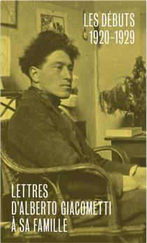 LETTRES D´ALBERTO GIACOMETTI A SA FAMILLE - PREMIER VOLUME : LES DÉBUTS 1920-1929